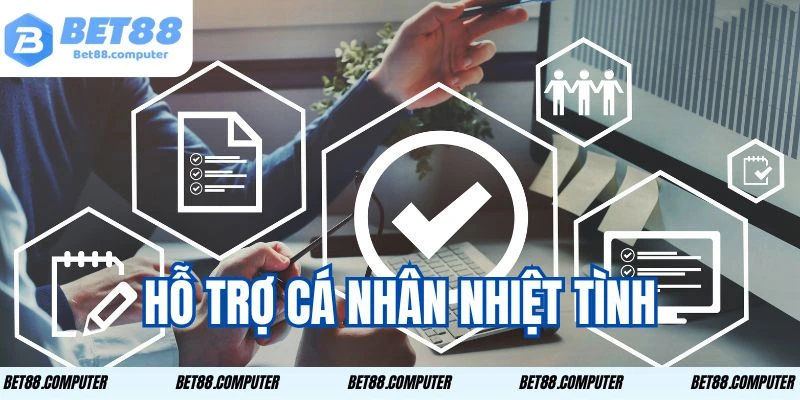 Hỗ trợ cá nhân nhiệt tình