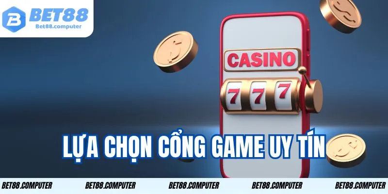 Lựa chọn cổng game uy tín 