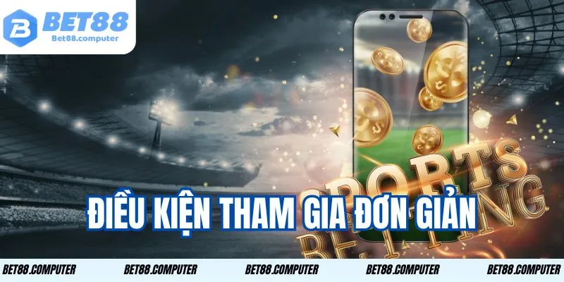 Điều kiện tham gia đơn giản