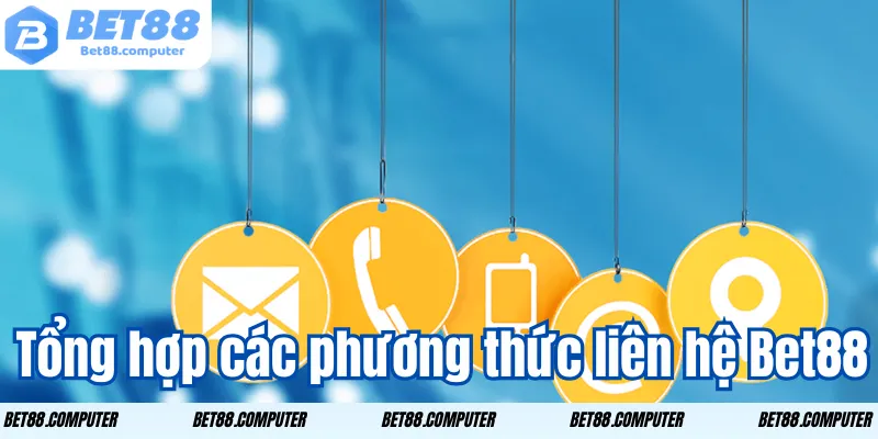 Tổng hợp các phương thức liên hệ Bet88